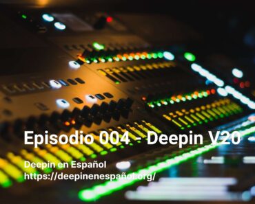 Episodio 004 – Deepin V20