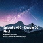 Episodio 009 - Deepin 20 Final