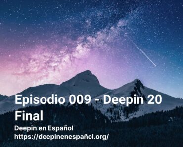 Episodio 009 – Deepin 20 Final