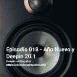 Episodio 018 - Año Nuevo y Deepin 20.1