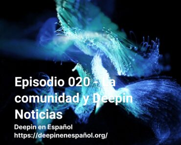 Episodio 020 – La comunidad y Deepin Noticias