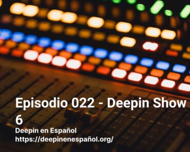 Episodio 022 – Deepin Show 6