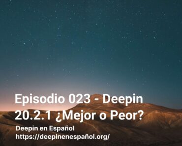 Episodio 023 – Deepin 20.2.1 ¿Mejor o Peor?