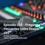 Episodio 025 - Preguntas frecuentes sobre Deepin v23