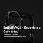 Episodio 026 - Entrevista a Gary Wang