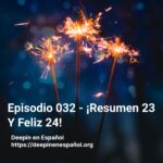 Episodio 032 - ¡Resumen 23 Y Feliz 24!