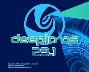 Episodio 048 – Deepin 23.1 Liberado